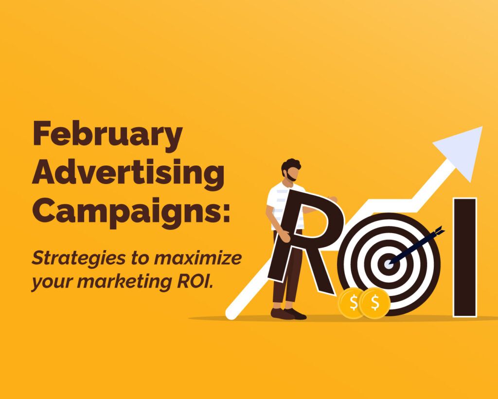 February Advertising Campaigns: Strategies to Maximize Your Marketing ROI